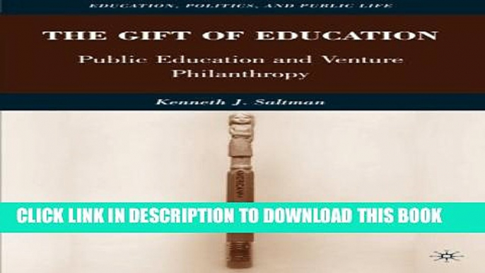 [New] The Gift of Education: Public Education and Venture Philanthropy (Education, Politics and