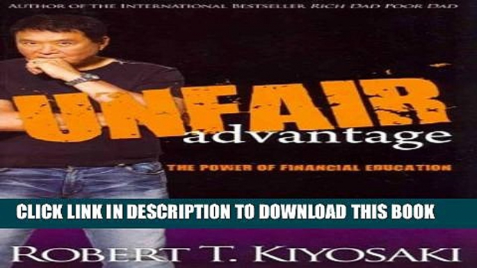 [New] UNFAIR ADVANTAGE: THE POWER OF FINANCIAL EDUCATION BY KIYOSAKI, ROBERT T.(AUTHOR )PAPERBACK