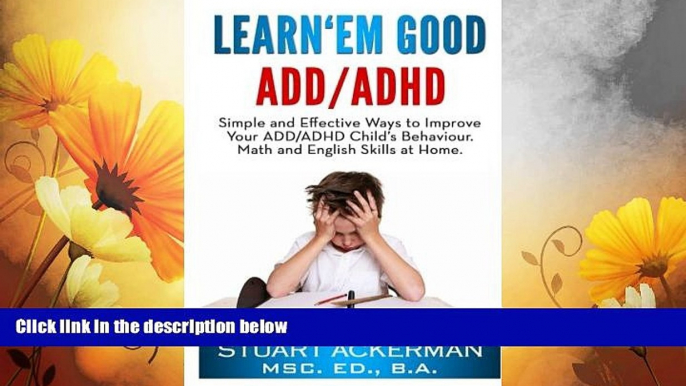 READ FREE FULL  Learn Em Good - ADD/ADHD: Simple and Effective Ways to Improve Your ADD/ADHD