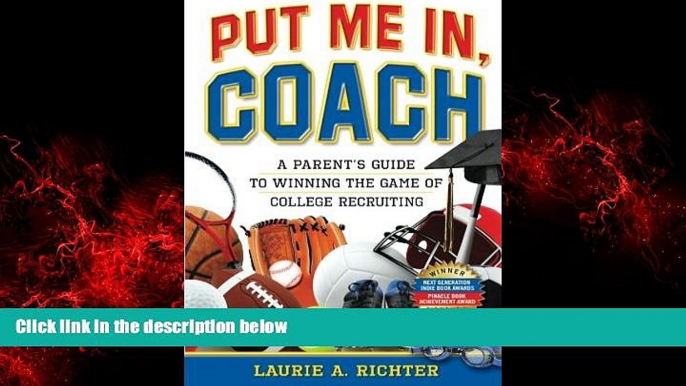 For you Put Me In, Coach: A Parent s Guide to Winning the Game of College Recruiting