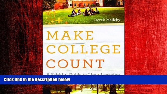 For you Make College Count: A Faithful Guide to Life and Learning