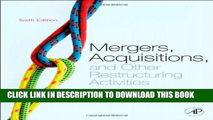 [Read PDF] Mergers, Acquisitions, and Other Restructuring Activities, Sixth Edition: An Integrated