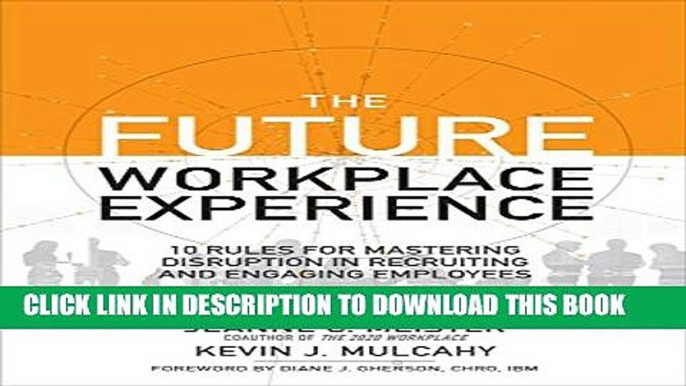 [PDF] The Future Workplace Experience: 10 Rules For Mastering Disruption in Recruiting and