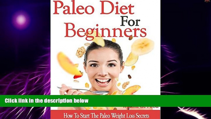 Big Deals  Paleo Diet For Beginners: How To Start The Paleo Weight Loss Secrets  Best Seller Books