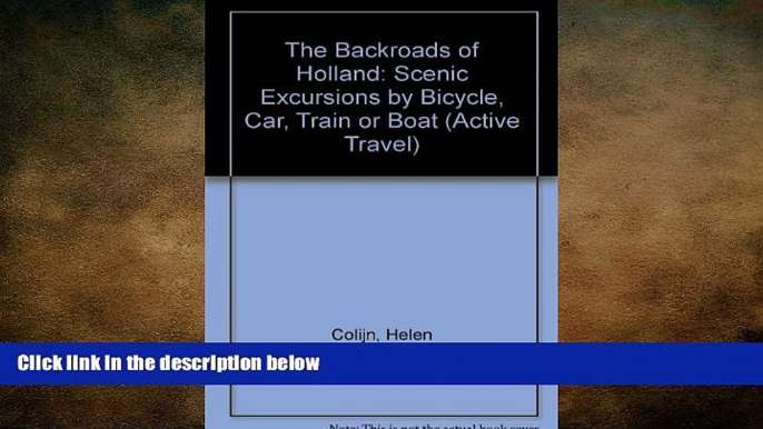 FREE DOWNLOAD  The Backroads of Holland: Scenic Excursions by Bicycle, Car, Train, or Boat