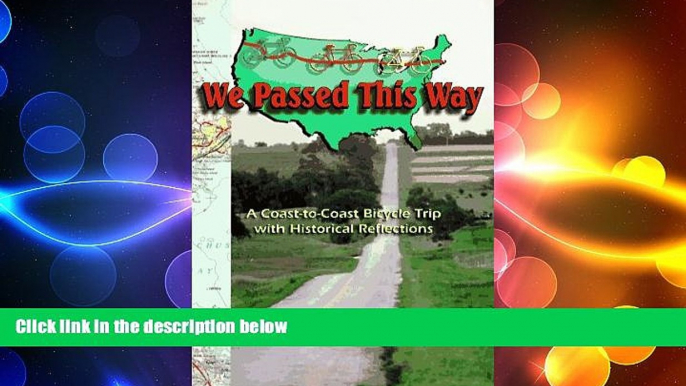 READ book  We Passed This Way: A Coast-To-Coast Bicycle Trip with Historical Reflections  BOOK