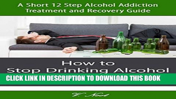 New Book Stop Drinking Alcohol: How to Stop Drinking Alcohol   Start Living Sober: A Short 12 Step