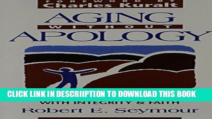 [PDF] Aging Without Apology: Living the Senior Years With Integrity and Faith Exclusive Online