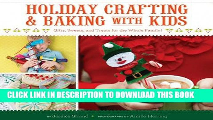 [PDF] Holiday Crafting and Baking with Kids: Gifts, Sweets, and Treats for the Whole Family Full