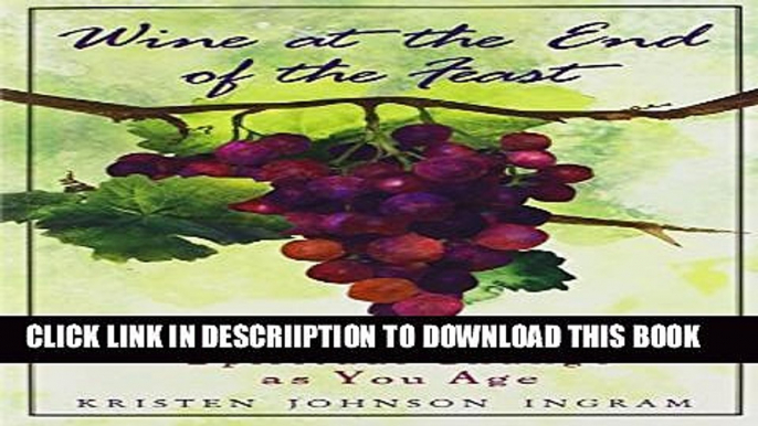 [New] Wine at the End of the Feast: Embracing Spiritual Changes as You Age Exclusive Full Ebook