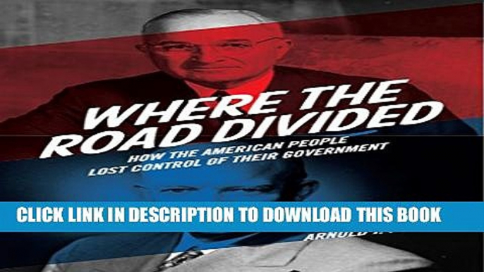 [New] Where the Road Divided: How the American People Lost Control of their Government Exclusive