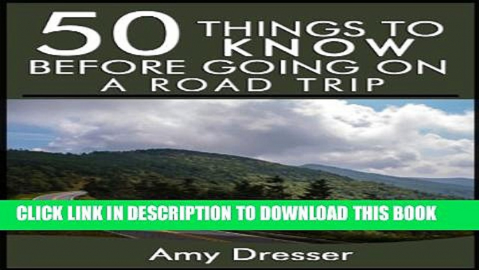 [PDF] 50 Things to Know Before Going On a Road Trip: How to Create a Relaxing and Memorable