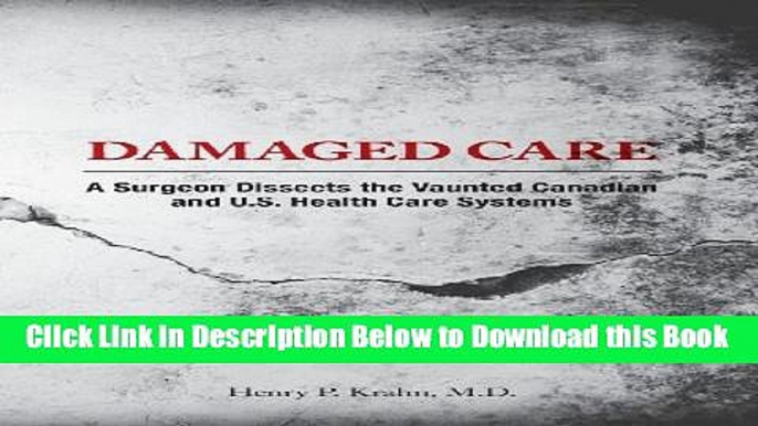 [Download] Damaged Care - A Surgeon Dissects the Vaunted Canadian and U.S. Health Care Systems