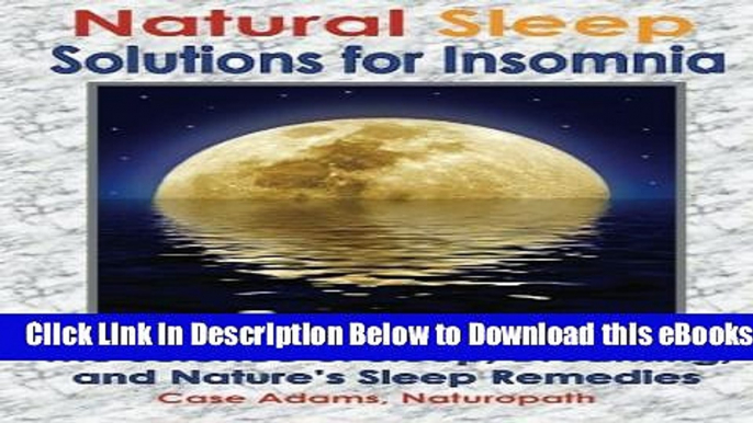 [Reads] Natural Sleep Solutions for Insomnia: The Science of Sleep, Dreaming, and Nature s Sleep