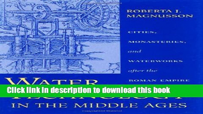 Download Water Technology in the Middle Ages: Cities, Monasteries, and Waterworks after the Roman