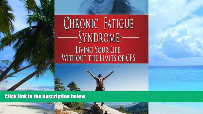 Big Deals  Chronic Fatigue Syndrome: Living Your Life without the Limits of CFS (FMS, CFS,