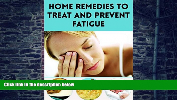 Big Deals  Home Remedies to Treat and Prevent Fatigue  Free Full Read Most Wanted