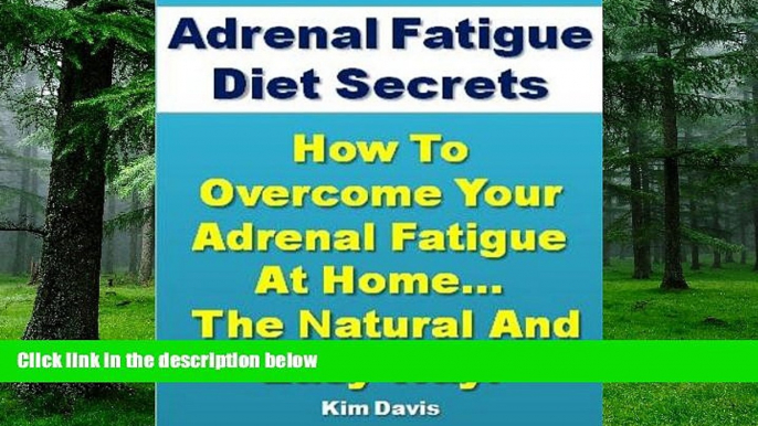 Big Deals  Adrenal Fatigue Diet Secrets: How to Overcome Adrenal Fatigue Syndrome at Home...The