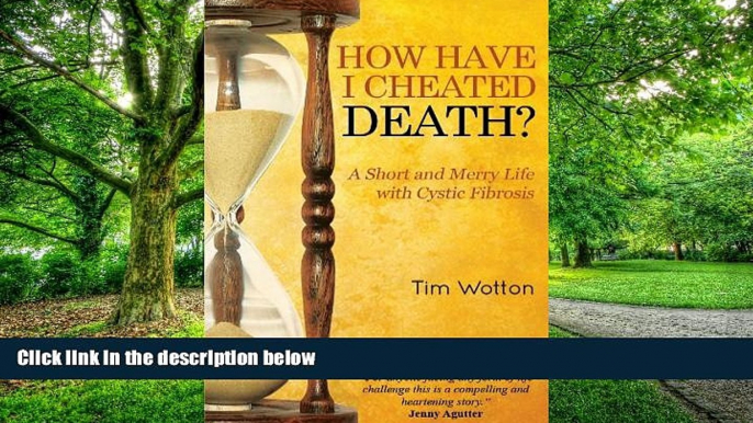 Big Deals  How Have I Cheated Death?: A Short and Merry Life with Cystic Fibrosis  Free Full Read