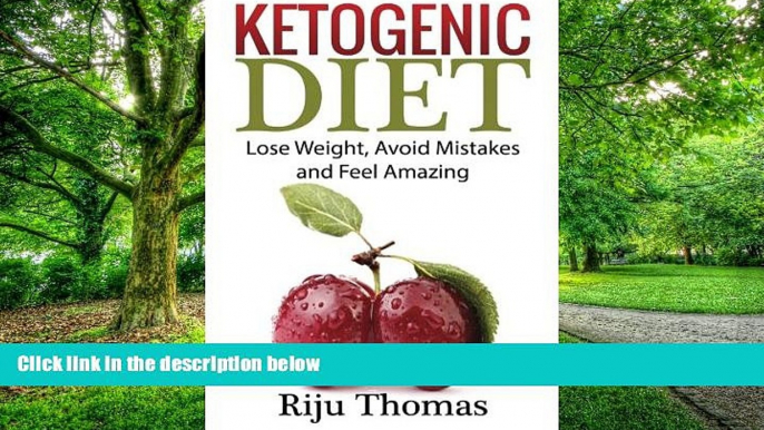 Big Deals  Ketogenic Diet For Beginners: Lose Weight, Avoid Mistakes and Feel Amazing  Free Full