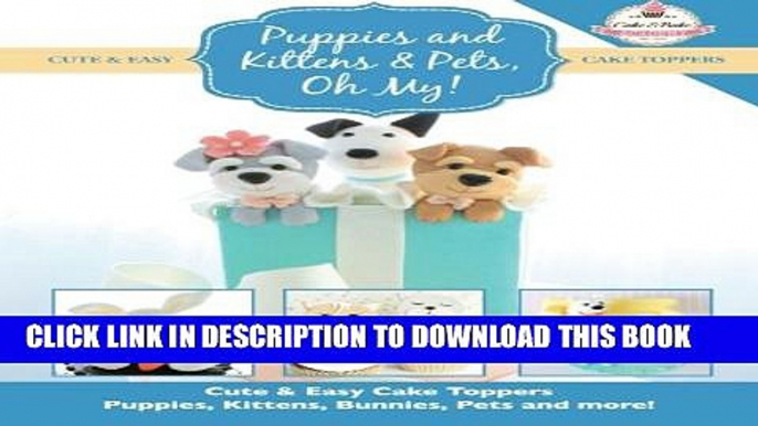 [PDF] Puppies and Kittens   Pets, Oh My!: Cute   Easy Cake Toppers -  Puppies, Kittens, Bunnies,