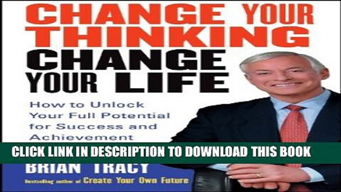 [Read] Change Your Thinking, Change Your Life: How to Unlock Your Full Potential for Success and