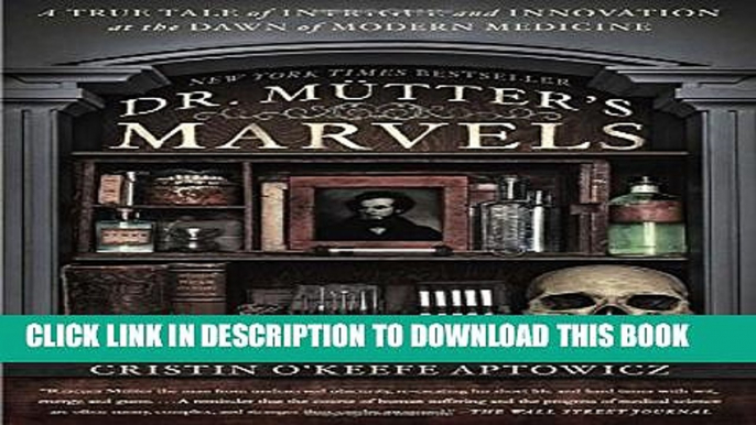 [PDF] Dr. Mutter s Marvels: A True Tale of Intrigue and Innovation at the Dawn of Modern Medicine