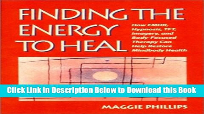 [Best] Finding the Energy to Heal: How EMDR, Hypnosis, TFT, Imagery, and Body-Focused Therapy Can