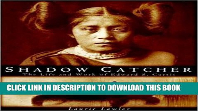 [PDF] Shadow Catcher: The Life and Work of Edward S. Curtis Full Colection