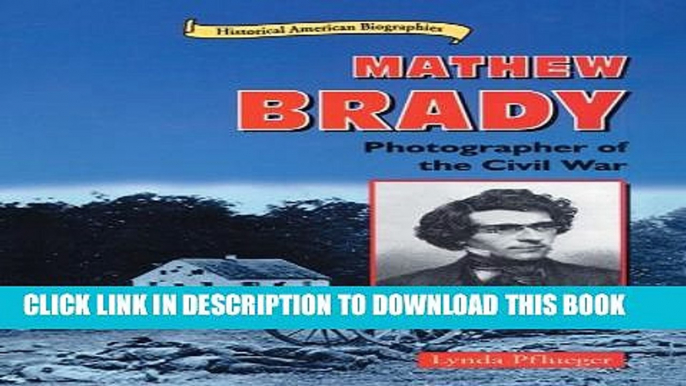 [PDF] Mathew Brady: Photographer of the Civil War (Historical American Biographies) Popular