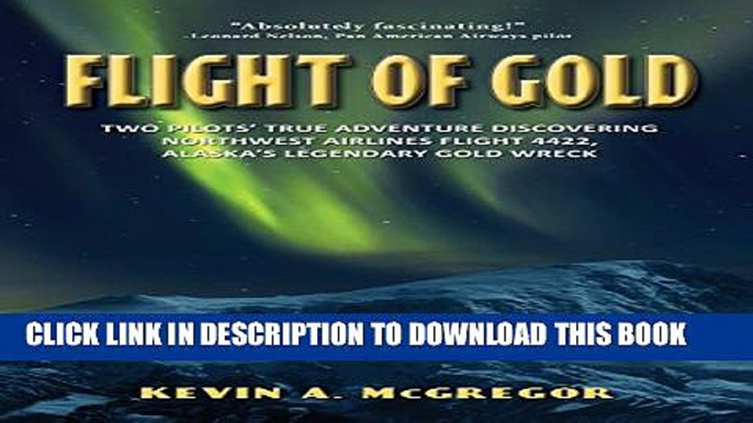 [PDF] Flight of Gold: Two Pilots  True Adventure Discovering Alaska s Legendary Gold Wreck Popular