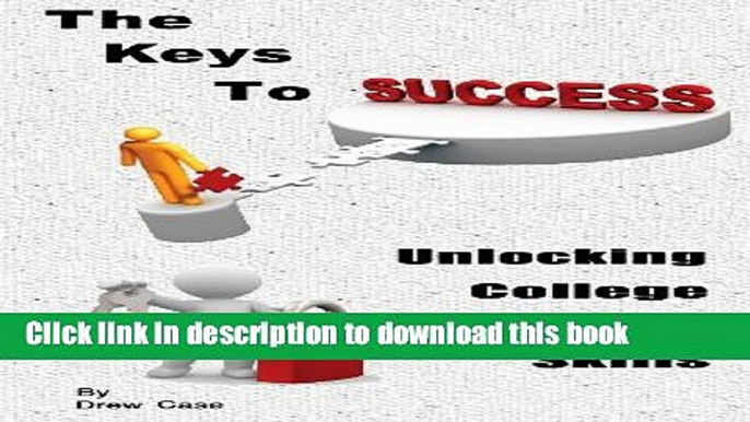 Read The Keys To Success: Unlocking College Study Skills  Ebook Free