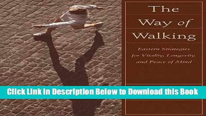 [Best] Way of Walking: Eastern Strategies for Vitality, Longevity, and Peace of Mind Online Books