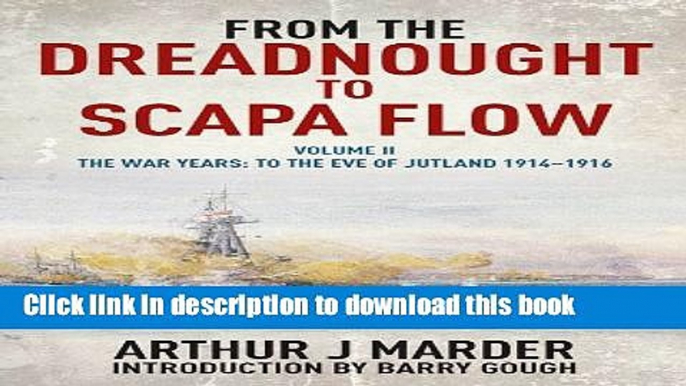 Download From the Dreadnought to Scapa Flow, Volume II: The War Years: To the Eve of Jutland,