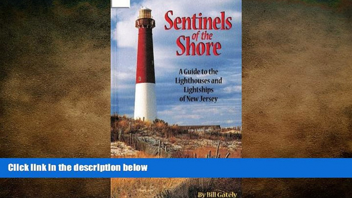 READ book  Sentinels of the Shore: A Guide to the Lighthouses and Lightships of New Jersey  FREE