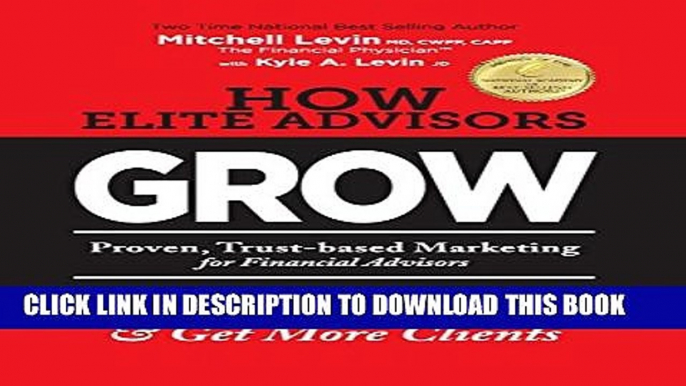 [PDF] How Elite Advisors GROW!: PROVEN, TRUST-BASED,  FINANCIAL ADVISOR MARKETING to Be Better, Do