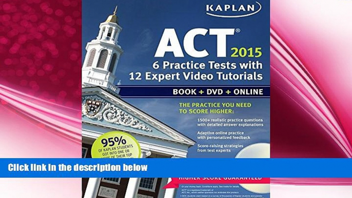 there is  Kaplan ACT 2015 6 Practice Tests with 12 Expert Video Tutorials: Book + DVD + Online