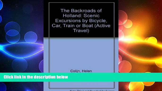 FREE DOWNLOAD  The Backroads of Holland: Scenic Excursions by Bicycle, Car, Train, or Boat