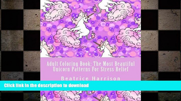 READ BOOK  Adult Coloring Book: The Most Beautiful Unicorn Patterns For Stress Relief: Elegant