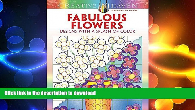 FAVORITE BOOK  Creative Haven Fabulous Flowers: Designs with a Splash of Color (Adult Coloring)