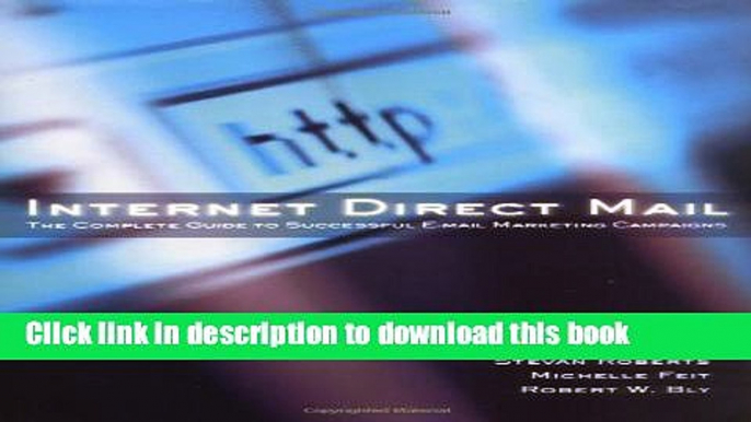 Read Internet Direct Mail : The Complete Guide to Successful E-Mail Marketing Campaigns  Ebook Free