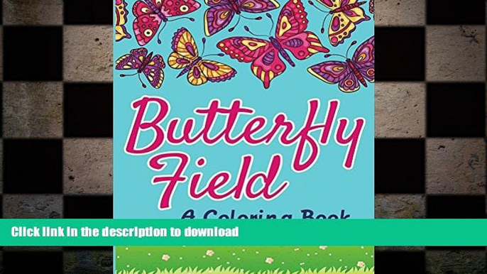 READ BOOK  Butterfly Field  (A Coloring Book) (Butterflies Coloring and Art Book Series) FULL