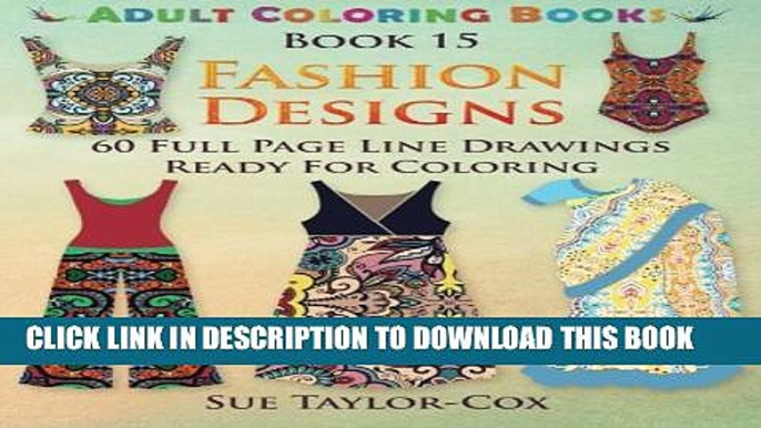 [PDF] Fashion Designs: 60 Full Page Line Drawings Ready For Coloring Popular Online