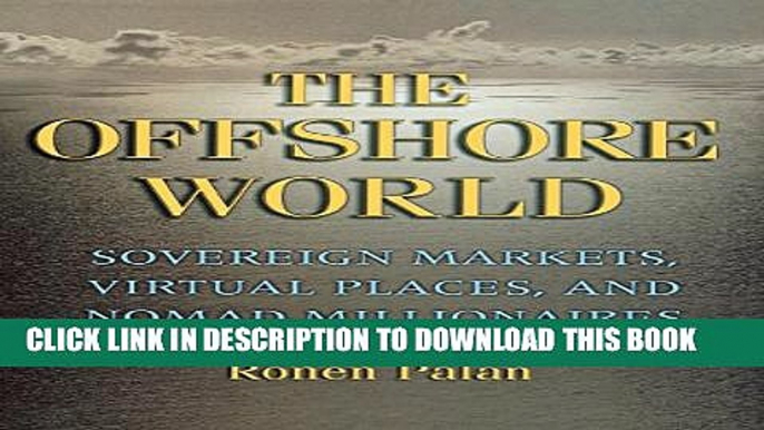 [PDF] The Offshore World: Sovereign Markets, Virtual Places, and Nomad Millionaires Full Collection