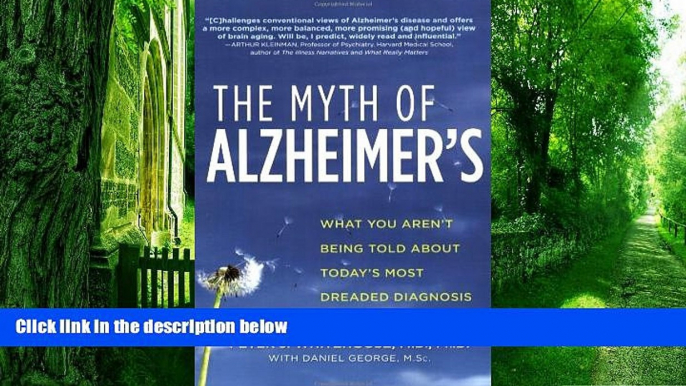 Big Deals  The Myth of Alzheimer s: What You Aren t Being Told About Today s Most Dreaded
