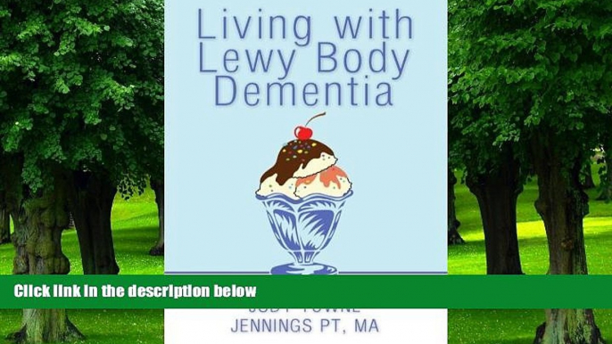 Big Deals  Living with Lewy Body Dementia: One Caregiver s Personal, In-Depth Experience  Best