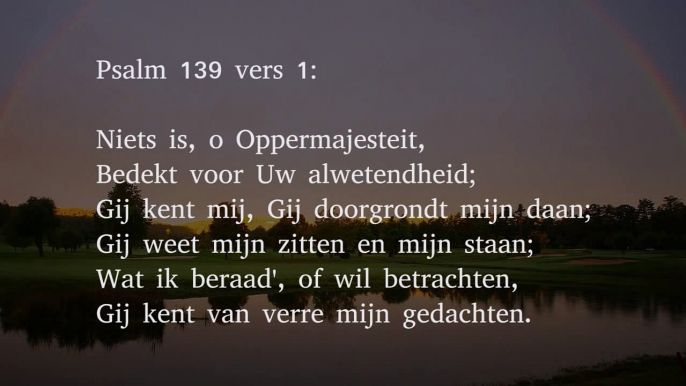 Psalm 139 vers 1, 7 en 14 - Niets is, o Oppermajesteit