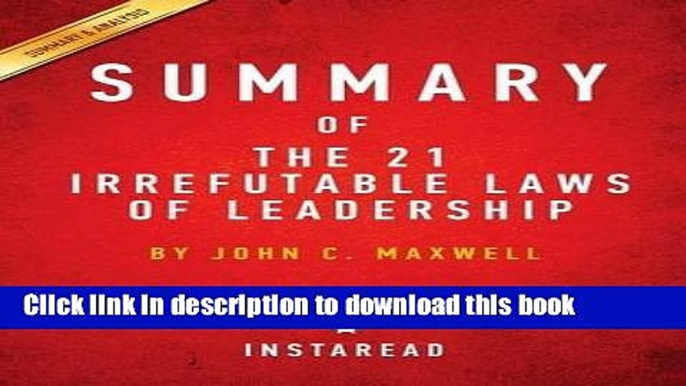 Download Summary of the 21 Irrefutable Laws of Leadership: By John C. Maxwell Includes Analysis