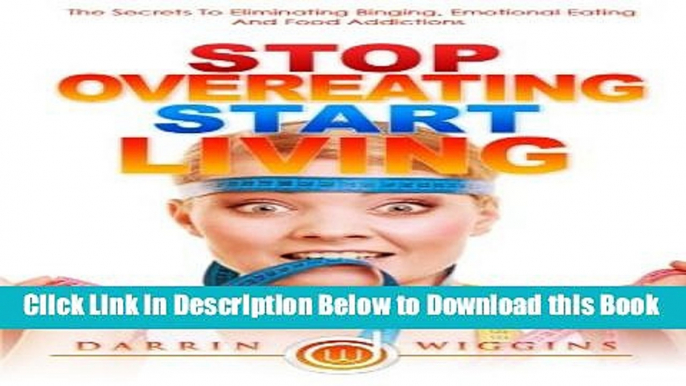 [Reads] Stop Overeating Start Living: The Secrets To Eliminating Binging, Emotional Eating And