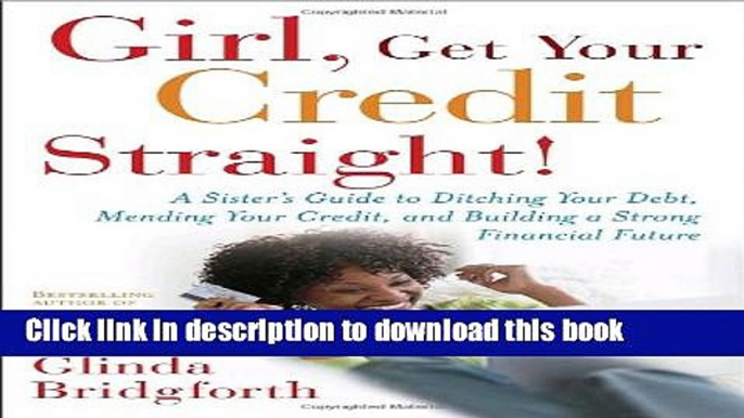 Read Girl, Get Your Credit Straight!: A Sister s Guide to Ditching Your Debt, Mending Your Credit,